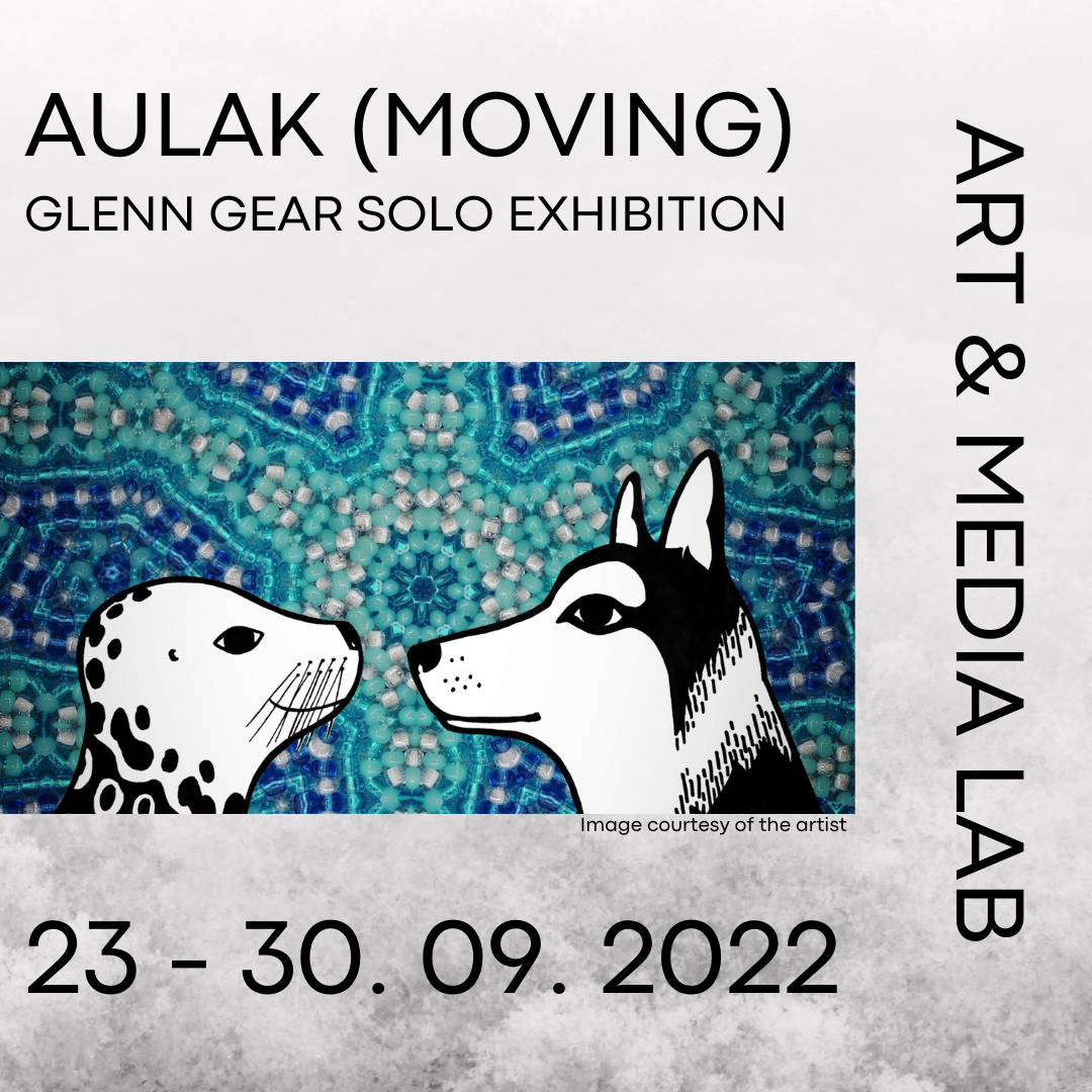 Aulak (Moving) Glenn Gear solo exhibition, Art & Media Lab, 23-30.09.2022